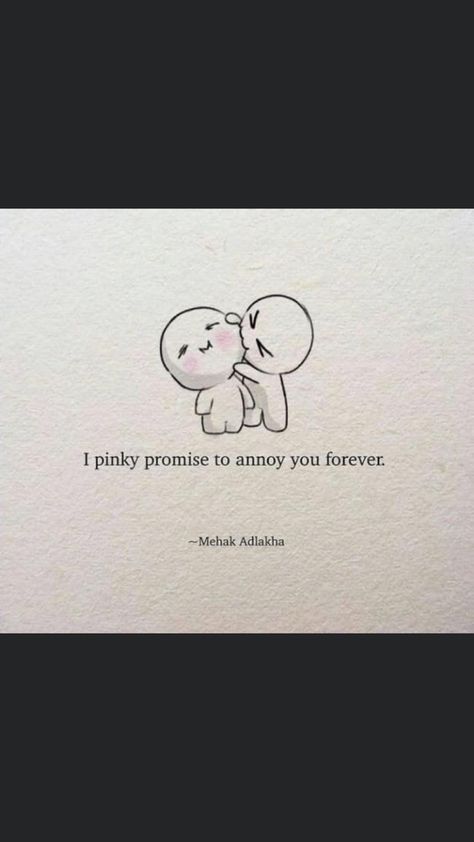 Quotes To Dedicate To Friends, Sentence For Boyfriend Birthday, Annoying Best Friend Quotes, Me On My Way To Annoy My Boyfriend, I Promise To Annoy You Forever, Annoy You Forever Relationships, Best Friend Promise Quotes, Promise To Love You Quotes, I Love Annoying You Quotes