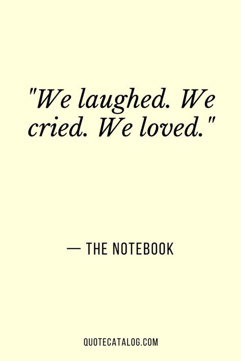 We laughed. We cried. We loved. — The Notebook | Quote on life and living life to the fullest with someone you love and care for. Deep quote on loving someone, crying, and laughing and walking through life together with wife, husband, partner. #relationship #partnership #lovequote #romance The Notebook Quotes Tattoos, The Notebook Movie Tattoo Ideas, Quotes About Love From Movies, The Notebook Quotes Movie, We Are Together Quotes, The Notebook Quotes Aesthetic, Walk Together Quotes Couples, The Notebook Wallpaper Aesthetic, Someone You Loved