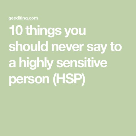 10 things you should never say to a highly sensitive person (HSP) Hsp Highly Sensitive, Highly Sensitive Person Traits, Gestalt Therapy, Sensitive Person, Into The Abyss, Highly Sensitive People, Highly Sensitive Person, Sensitive People, Strong Feelings