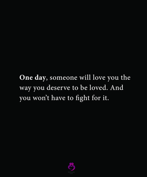 One day, someone will love you the
way you deserve to be loved. And
you won’t have to fight for it. 
#relationshipquotes #womenquotes One Day I Will Be Loved Quotes, Quotes About Being Loved Right, Deserve Someone Better Quotes, We All Want To Be Loved Quotes, Wait For The Love You Deserve, All I Want Is To Be Loved Quotes, May We Find The Love That We Deserve, Be The Love You Want To Receive, To Be Treated Well Without Asking