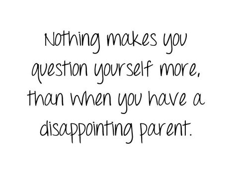 Don't let the failure of a parent make you question your self worth. Agree With You, Deserve Better, Self Worth, My Parents, A Mother, What If, Don't Let, Your Dream, Me Quotes