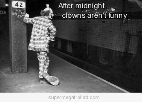 After midnight, clowns aren't funny Funny P, Pantomime, Scary Clowns, Creepy Clown, After Midnight, Nyc Subway, Before Midnight, Picture Day, True Stories