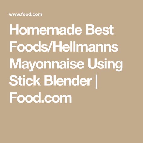 Homemade Best Foods/Hellmanns Mayonnaise Using Stick Blender | Food.com Stick Blender Mayonnaise, Light Mayonnaise Recipe, Homemade Mayonnaise Recipe, Blender Recipe, Blender Food, Stick Blender, Mayonnaise Recipe, Best Juicer, Homemade Mayonnaise