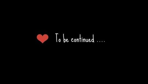 to be continued | LOVE to be continued To Be Continued Gif, Love Astethic Wallpaper, To Be Continued Aesthetic, Boy Mom Tattoo, Brain Facts, New Moon Rituals, Intro Youtube, To Be Continued, Cute Headers