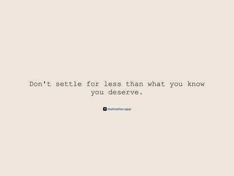 Don't settle for less than what you know you deserve. From the Motivation app: https://motivation.app/download Don’t Settle For Less, Revenge Quotes, Motivation App, Settling For Less, Don't Settle For Less, Don't Settle, Beige Aesthetic, You Deserve, Revenge