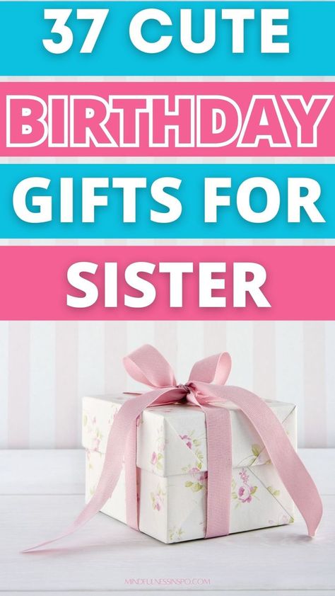 birthday gift. text: 37 cute birthday gifts for sister on mindfulnessinspo.com Creative Gifts For Sister Birthday, Gift Ideas For Younger Sister, Birthday Gift Ideas For Older Sister, Diy Birthday Gifts For Sister Creative, Birthday Gifts For Younger Sister, Birthday Gifts For Older Sister, Gift Ideas For Older Sister, Gifts For Younger Sister, Birthday Present Ideas For Sister