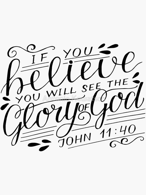 "If you believe you will see the Glory of God - John 11:40 - Christian Bible Verse" Sticker for Sale by AntonioKowatsch | Redbubble John Bible Verses, John 11 40, Bible Verse Lettering, Bible Wrecker, John Verses, Bible Verse Calligraphy, Bible Drawings, Bible Verse Typography, Bokeh Art