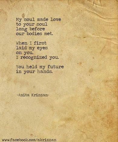 Ny soul made love to your Soul long before our >odies me n When I first laid my eyes on you, I recognized you. You held my future in your hands. -Anita Kriz•æan- You Are My Future, I Carry Your Heart, Soulmate Quotes, Twin Flame, Hopeless Romantic, Love Words, Love Poems, Poetry Quotes, About Love