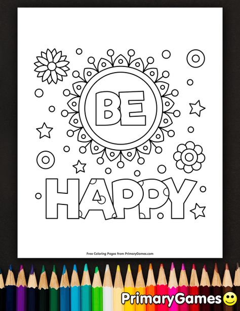 Be Happy Coloring Page | Printable Positive Messages Coloring eBook - PrimaryGames Color Me Happy, Coloring Quotes Inspirational, Positive Colouring Pages, Free Motivational Coloring Pages, Inspirational Quotes Positive Coloring Pages, Dance Coloring Pages, Inspirational Quotes Coloring, Planner Doodles, Harmony Day