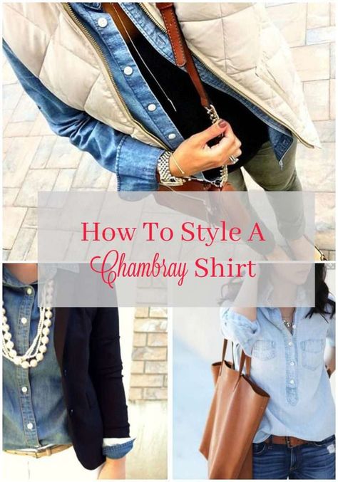 How To Style a Chambray Shirt How To Style A Jean Shirt, Jean Shirt Outfits For Women, Demin Shirt Outfit, Chambray Shirt Outfit, Women Over 40 Fashion, Jean Shirt Outfits, Chambray Shirt Outfits, Fashion Over 50 Women, Over 40 Fashion