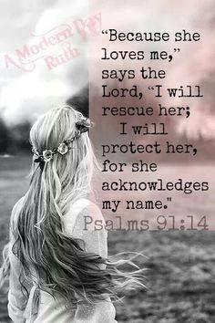 Because she loves Me says the Lord, I will rescue her.  I will protect her, for she acknowledges My name. Psalm 91:14 Vertrouw Op God, Woord Van God, Ayat Alkitab, Psalm 91, Gods Promises, Spiritual Inspiration, Powerful Quotes, She Loves, Scripture Quotes