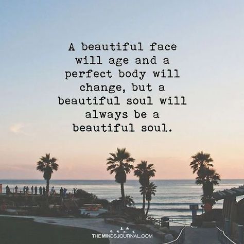 A beautiful soul ... Face Quotes, Aging Quotes, Positive Quotes For Women, Motivation Positive, Beauty Quotes, Fashion Quotes, Beautiful Soul, Good Thoughts, Beauty Face