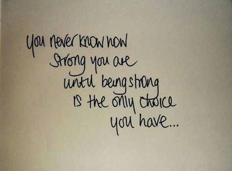 This is beyond true. Especially when it feels like your entire world is crashing down in front of you. Being strong is the only choice you have, for yourself, your family. Ivf Quotes, Tattoo Quotes About Strength, Tattoo Quotes About Life, Down Quotes, Inspirational Quotes About Strength, Super Quotes, Sarcastic Quotes Funny, Trendy Quotes, Ideas Quotes