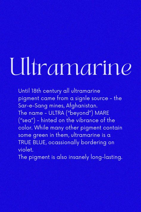 The color's rise in the West coincided with the popularity of the Virgin Mary during the Renaissance. Most artists at the time, were using ultramarine to paint Madonna's gown. To extract Ultramarine, lapis lazuli mineral is first mixed with turpentine and linseed oil/wax and then heated together to form a paste. The later is then kneaded in an alkaline solution. The blue washes out and sinks to the bottom after multiple kneading. Blue Meaning, Color Magick, Yves Klein Blue, Ultramarine Blue, Rainbow Connection, Color Meanings, The Virgin Mary, Color Palate, Color Psychology