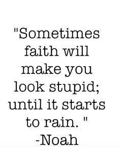 "Sometimes faith will make you look stupid; until it starts to rain." - Noah Stand On It Quotes, When God Sends The Right Man, Waiting On God Quotes, Gods People, Waiting On God, Ayat Alkitab, Keep The Faith, Christian Quotes Inspirational, Scripture Quotes