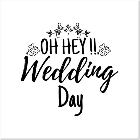 Oh Hey Wedding Day Funny Wedding Quote - Oh Hey Wedding Day - Posters and Art Prints | TeePublic Counting Days Quotes, On Your Wedding Day Quotes, Wedding Countdown Quotes, Wedding Meme, Countdown Quotes, Wedding Quotes Funny, Wedding Day Quotes, Wedding Wording, Wedding Quote