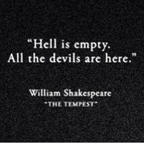 Hell is empty all the devils are here quotes black and white quote dark devils shakespeare quotes Funny Shakespeare Quotes, Shakespeare Love Quotes, Shakespeare Funny, Shakespeare Love, William Shakespeare Quotes, Shakespeare Quotes, William Shakespeare, Quotes For Him, Love Quotes For Him