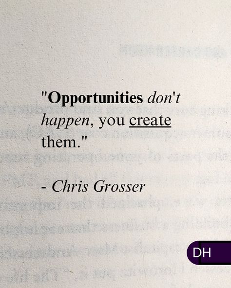 "Opportunities don't happen, 
you create them." 
- Chris Grosser 

Remember that. 

➡ Inaction gets you nowhere. ⬅

It gets you more lost than you started.

• We create opportunities with action.
• We create them with relationships.
�• We create them with positivity. 
• We create them with learning. 

What are you doing,
To attract them? Opportunities Quotes, Opportunity Quotes, Energy, Quotes