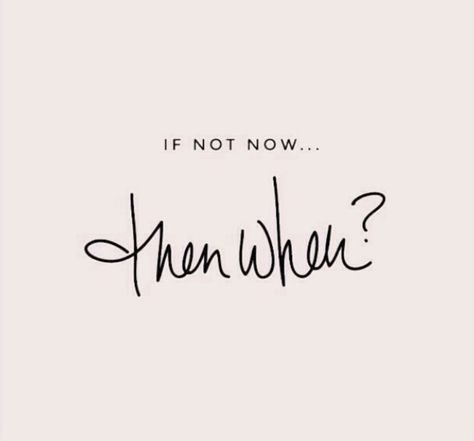 If not now.... Then when? If Now Then When Tattoo, If Not Now Then When Tattoo, If Not Now When Tattoo, Ka Tattoo, Never Quotes, If Not Now Then When, If Not Now When, Kappa Sigma, Quote Unquote