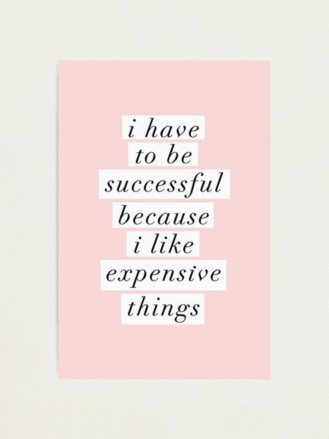 I Have To Be Successful Because I Like Expensive Things, I Love Expensive Things Quotes, I Like Expensive Things Quotes, I Have To Be Successful Because I Like, Vision Board Photos Pictures Love, Vision Board For Business, Pink Business Aesthetic, Brow Room, Manifestations Board