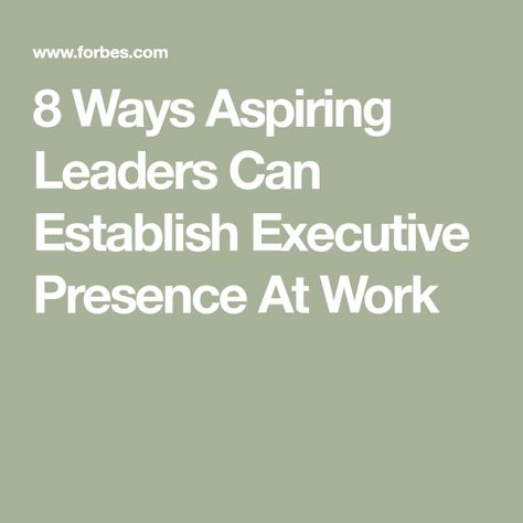 8 Ways Aspiring Leaders Can Establish Executive Presence At Work Executive Presence Woman, Executive Presence, Earn Trust, Executive Woman, Employee Onboarding, Career Coaching, Employee Training, Harvard Business School, Business Leaders