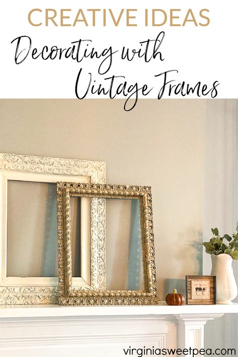 Creative Ideas for Decorating with Vintage Frames - See dozens of creative ideas for using frames for home decor. From an 1857 farmhouse, a 1912 home, a 1961 ranch, plus modern-day homes, you are sure to be inspired with frame ideas to use in your home decor. Using Frames To Decorate, Stacked Frames On Mantle, Antique Picture Frames Vintage Style, Frames Without Glass Ideas, Decorating With Frames, Vintage Frame Ideas, Vintage Frames Ideas, Antique Frame Ideas, Empty Frame Ideas