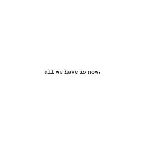 All We Have Is Now Aesthetic, Short Quotes Aesthetic Tattoo, Live In The Moment Quotes Tattoo, Tattoo Inspo Quotes, Beautiful Short Quotes Love, New Beginning Quotes Short, Moments Quotes Short, Tattoo Qouts Short, All We Have Is Now Quotes