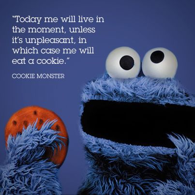 Great advice from Cookie Monster himself: " Today me will live in the moment, unless it's unpleasant , in which case me will eat a cookie." Cookie Monster Funny, Cookie Monster Quotes, Monster Quotes, Cookie Quotes, Mom Life Funny, Xmas Funny, Awesome Sauce, Women Photography, Live In The Moment