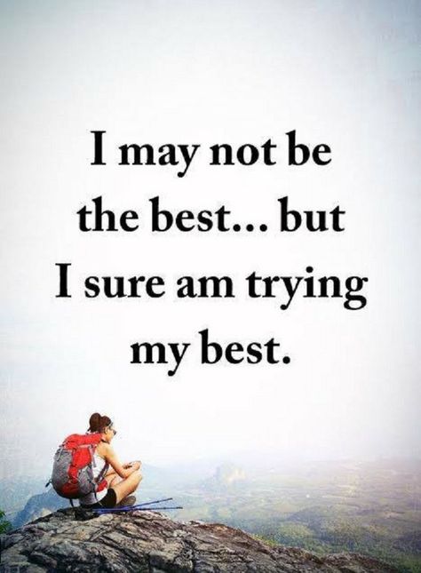 Quotes I may not be the best but I sure am trying my best. Try Your Best Quotes, I Tried Quotes, Try Quotes, Problem Quotes, Trying My Best, World Quotes, Power Of Positivity, Strong Quotes, Be The Best