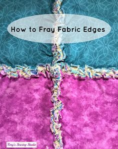 A Sewing Technique that creates frayed edge seams for rag quilts, pillows and other projects! Learn How to Fray Fabric Edges! Add character to your project! 10 Inch Square Rag Quilt Patterns, Rag Quilts For Beginners, Rag Quilt Patterns Easy, Strip Rag Quilts, Rag Quilt Instructions, Rag Quilting, Making Pillows, Flannel Rag Quilts, Rag Quilt Tutorial