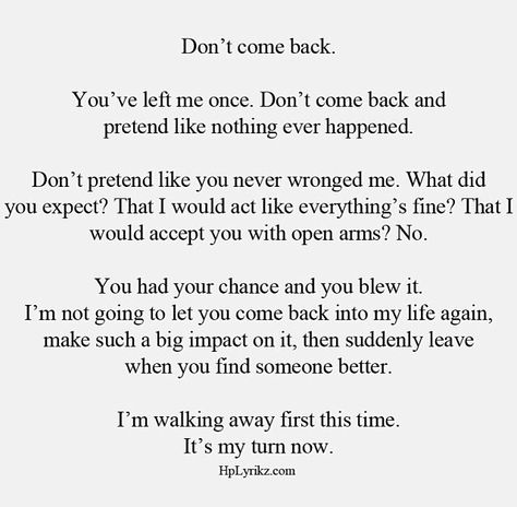 Come Back Quotes, Back Quotes, Dont Come Back, True Quotes About Life, One Word Quotes, Love Me More, Word Of Advice, Self Reminder, You Lost Me