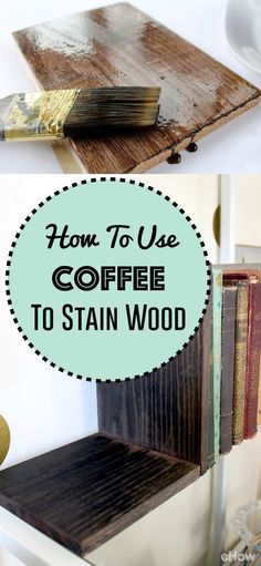 Stain Wood With Coffee, Homemade Wood Stains, Diy Wood Stain, Natural Stain Wood, Stain Wood, Staining Furniture, Wood Furniture Plans, Wood Projects Plans, Wood Bookends