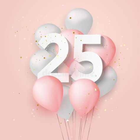 Happy 25th Birthday Balloons Greeting Card Background. Stock Vector - Illustration of decorative, isolated: 240121342 Happy 25th Birthday Template, Happy Birthday 25 Years Girl, Happy Birthday 25th Birthday, 25th Birthday Cards, 25th Birthday Balloons, 25 Years Anniversary, 25th Birthday Wishes, 60th Birthday Balloons, Birthday Wishes For Love