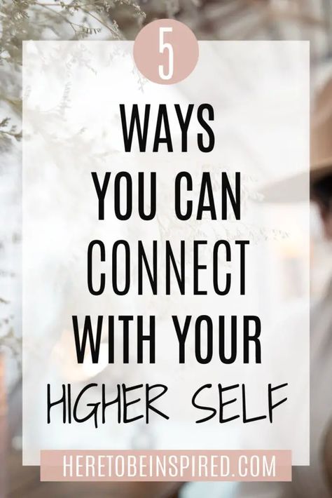 How To Connect With Your Higher Self - Here to be Inspired How To Tap Into Spirituality, How To Connect With Yourself Spiritually, Connecting With Your Higher Self, How To Connect With Your Inner Self, Connecting With Intuition, How To Align With Your Higher Self, Connecting To Higher Self, Connect With Self, Ways To Connect With Yourself