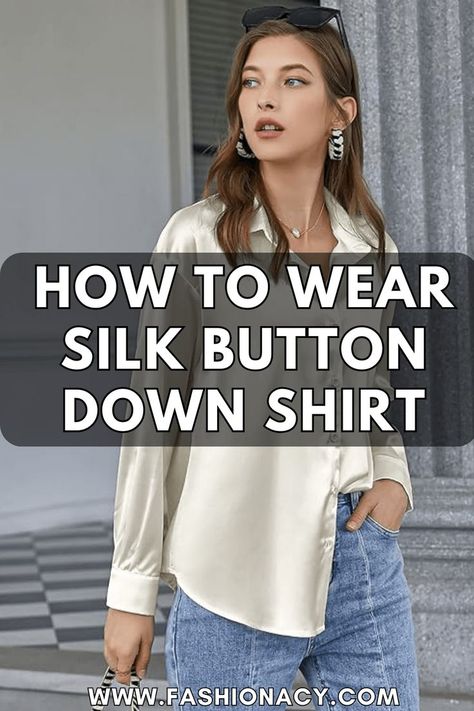 How to Wear Silk Button Down Shirt Silk Dress Shirt For Women, Silk Long Sleeve Outfit, Styling Silk Button Up, White Silk Long Sleeve Blouse Outfit, Tan Silk Shirt Outfit, Silk White Blouse Outfit, Styling A Silk Button Up, How To Wear Satin Button Up, How To Style Silky Button Up