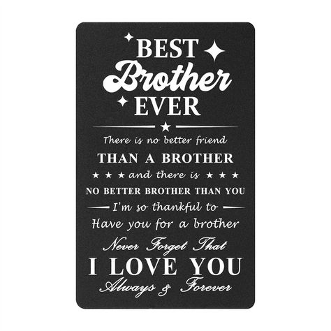 PRICES MAY VARY. Gifts for Brother - meaningful gifts for brother from brothers or sisters, show your affection and love to your brother on birthday Father's Day and so on Best Brother Ever Gifts from Sisters - there is no better friend than a brother, and there is no better brother than you. I'm so thankful to have you as a brother. Never forget that I love you always and forever Engraved Wallet Card Inserts for Brother - Laser engraved with permanent love notes, made with aluminum alloy, will Best Brother Ever, Brother Birthday Card, Brother Birthday Quotes, Brother Gifts, Wallet Insert Card, Birthday Cards For Brother, Aluminum Wallet, Wallet Insert, Engraved Wallet