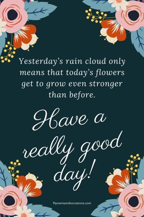 Happy New Day Quotes, Great Day Wishes, Wishing You A Blessed Day, Wishing You A Great Day, Have A Better Day Quotes, A Good Day, Wishing You A Good Day, Hope You Are Having A Good Day, Today Is A Good Day Quote