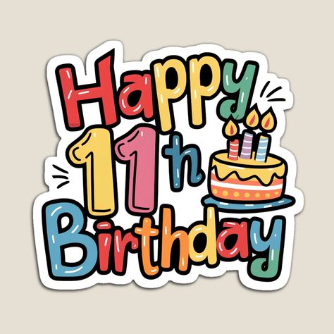 Get my art printed on awesome products. Support me at Redbubble #RBandME: https://www.redbubble.com/i/magnet/Happy-11th-Birthday-by-Itsheartshop/160298462.TBCTK?asc=u 11 Year Birthday, Happy 11th Birthday Boy, Happy 11th Birthday Girl, 11th Birthday Boy, Birthday Stand, Happy 11th Birthday, Happy Birthday Printable, Girly Cakes, Happy Birthday Celebration