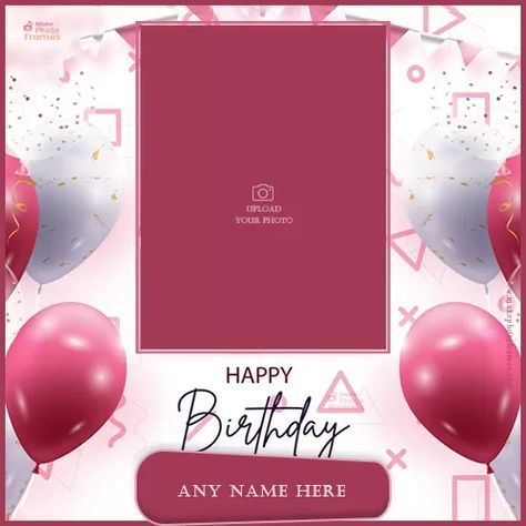 Make Photo Frame For Birthday With Name Birthday Frames For Pictures, Birthday Editing Background, Happy Birthday Photo Frame Edit, Happy Birthday Frame Add Photo, Birthday Frames Design, Birthday Photo Frame Design, Happy Birthday Wishes Photo Frame, Photo Frame For Birthday, Birthday Photo Frames