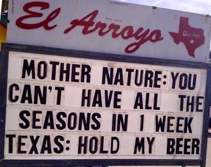 Texas weather - Mother Nature: You can't have all the seasons in one week. Texas: Hold my beer. Texas Seasons Funny, Texas Weather Humor, Texas Jokes, Texas Meme, Texas Quotes, Texas Humor, Only In Texas, Texas Things, Texas Weather