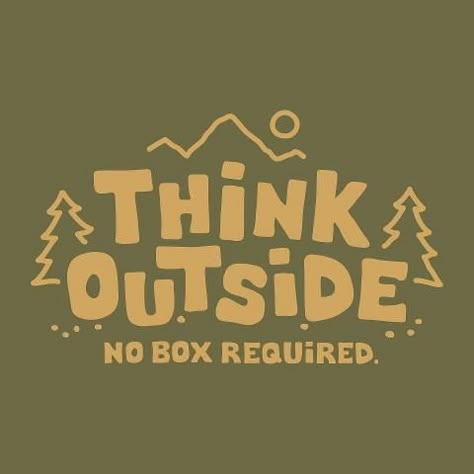 Think outside, No Box Required  Next to basement door? Logo Voyage, Citation Nature, Quotes Nature, Inspired Quotes, Camping Quotes, Quotes Outdoors, Outdoors Quotes, Nature Quotes, Go Camping