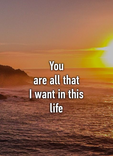 I wish somehow you could see how much you are loved. All I want in this life is to be with you and to laugh together again. I still love you. I Want To Start My Life With You Quotes, My Life Is Better With You In It Quotes, I Wish We Were Together Right Now, I Want You To Stay, I Just Want To See You, I Just Want To Be With You, You Are All I Want, I Want To Be With You, All I Want Is You