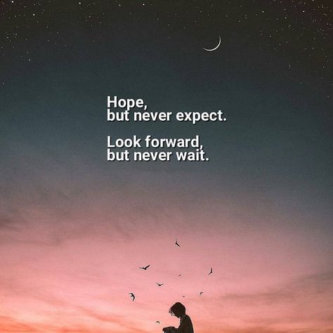 Hope, but never expect. Look forward, but never wait. Dont Expect Quotes, Hope Quotes Positive, Expectation Quotes, Jack Ma, Never Expect, Powerful Motivational Quotes, Philosophical Quotes, Hope Quotes, Home Quotes And Sayings