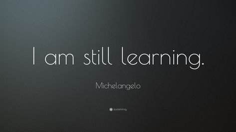 Michelangelo Quotes, I Am Still Learning, True Story, True Stories, Be Still, Inspirational Words, Me Quotes, Mindfulness, Wallpapers