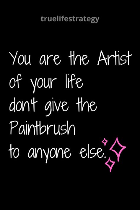 You are the artist of your life, don't give the paintbrush to anyone else. Artist Quotes Deep Short, Insta Bio For Makeup Artist, Short Quotes Deep Negative, Quotes Deep Meaningful For Insta Bio, Short Quotes For Tiktok Bio, Painting Bio For Instagram, Instagram Bio Quotes Short Life, Life Qouts In English Aesthetic, Life Qouts Small