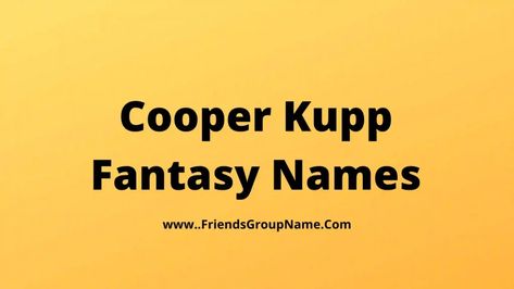 Cooper Kupp Fantasy Names: Today I am giving you a list of Cooper Kupp Fantasy Names and I promise that you will enjoy it very much and you will be able to enjoy this list in a very good way. If you like it and try to tell us in the comments about which list ... Read more The post Cooper Kupp Fantasy Names【2022】Best, Funny & Clever Cooper Kupp Fantasy Football Team Names Ideas appeared first on Friends Group Name List for Friends, Family, Cousins, Cool and Funny. Fantasy Football Names Funny, Friends Group Name, Fantasy Football Team Names, Fantasy Team Names, Team Names Ideas, Fantasy Football Names, Cooper Kupp, Football Team Names, Fantasy Names