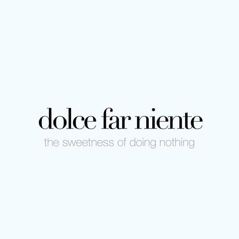 The Art Of Doing Nothing Italian, The Sweetness Of Doing Nothing Tattoo, Dulce Far Niente Tattoo, La Dolce Far Niente Tattoo, Dolce Far Niente Tattoo Fonts, Sweet Nothing Tattoo, Il Dolce Far Niente Tattoo, Dolce Far Niente Wallpaper, Dolce Far Niente Aesthetic