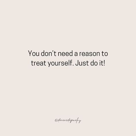 You don’t need a reason to treat yourself. Just do it! Self-care isn’t about justifying your actions; it’s about recognizing your worth. Indulge in the things that bring you joy and celebrate yourself regularly! 🎁 #devavida #treatyourself #selflove #selfcare #motivation #happiness #celebrateyou Treating Yourself Aesthetic, Selfcare Motivation, Celebrate Yourself, Like Quotes, Treat Yourself, Just Do It, The Things, Self Care, Things That