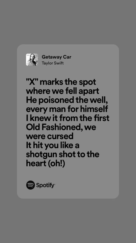 Getaway Car Taylor Swift, Songs That Describe Me, Taylor Swift Song Lyrics, Shot In The Dark, Taylor Lyrics, Swift Lyrics, Spotify Lyrics, Getaway Car, Taylor Swift Songs