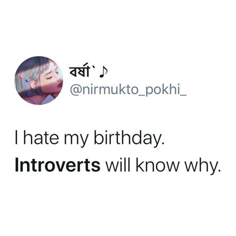 A tweet that says, "I hate my Birthday. Introverts will know why." Introvert Humor Funny, Introverts Quotes, Introverted Feeling, Introvert Aesthetic, Introverted Intuition, Introvert Meme, Introvert Funny, Introvert Jokes, Introvert Vs Extrovert